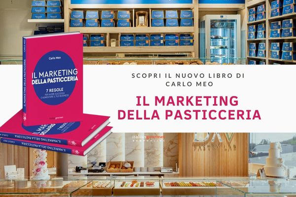 Il marketing della pasticceria. 7 regole per avere successo nel mercato più dolce che c’è