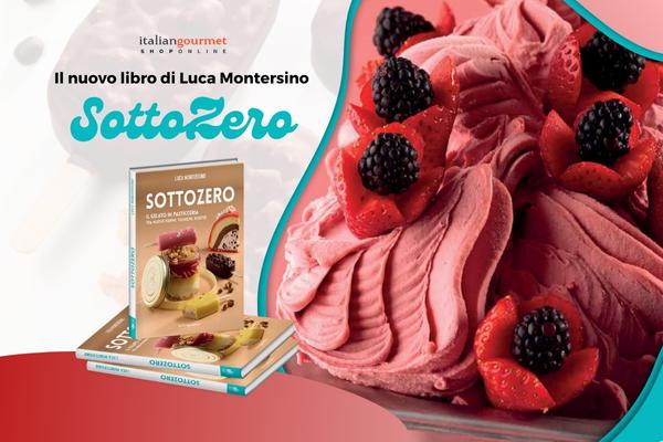 Sottozero. Il gelato in pasticceria tra nuove forme, tecniche, ricette