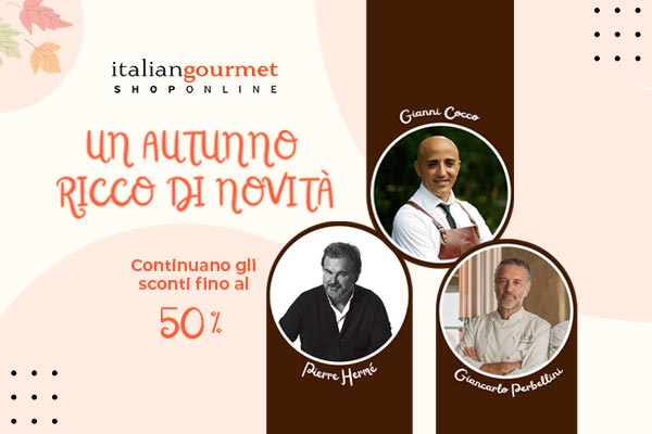 Un autunno ricco di novità… e continuano gli sconti Italian Gourmet